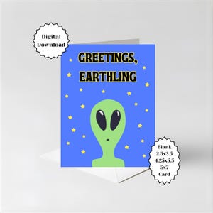 May include: A greeting card with a blue background and yellow stars. The card features a green alien with large black eyes and the text "GREETINGS, EARTHLING." The card is available in 2.5x3.5, 4.25x5.5, and 5x7 inch sizes.