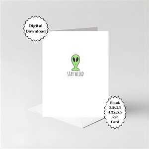 May include: A white greeting card with a green alien design and the text "STAY WEIRD". The card is available in various sizes, including 6.35x8.89cm, 10.8x14cm, and 12.7x17.8cm. The words "Digital Download" are also present.