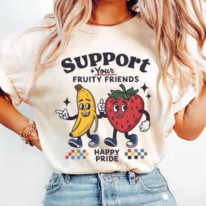 Support Your Fruity Friends Shirt, Funny Pride Shirt, LGBT Shirt, Happy Pride Shirt, Fruit Pride Shirt, Pride Month Tee, LGBTQ+ Pride Shirt