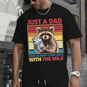 Just A Dad Who Always Came Back With The Milk Shirt,Dad Raccoon Shirt,Funny Gift for Dad,Funny Father’s Day Gift,New Dad Gift