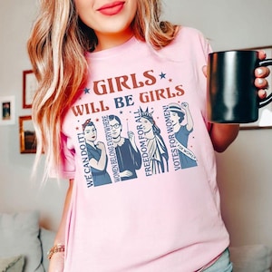 Girls Will be Girls Shirt, Patriotic Feminist 4th of July Tee, Strong American Women T-Shirt, Independence Day Gift for Her