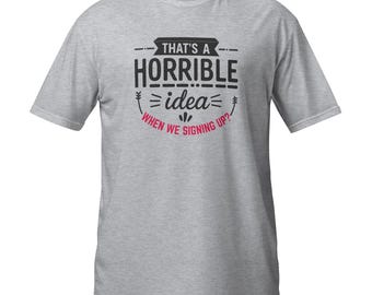 Det är en hemsk idé ... När vi anmäler oss? – Rolig tävlingsdag och laglöpning-T-shirt