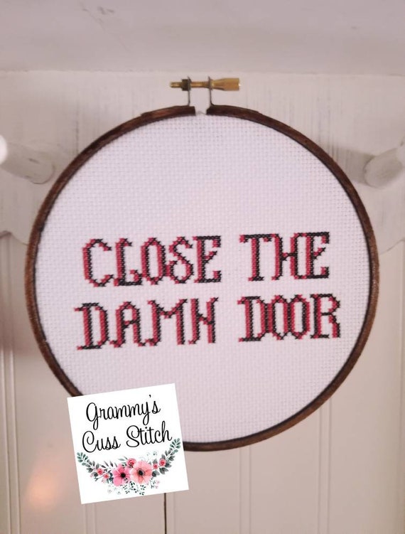 Close The Damn Door Cross Stitch Mature Inappropriate Cross Stitch