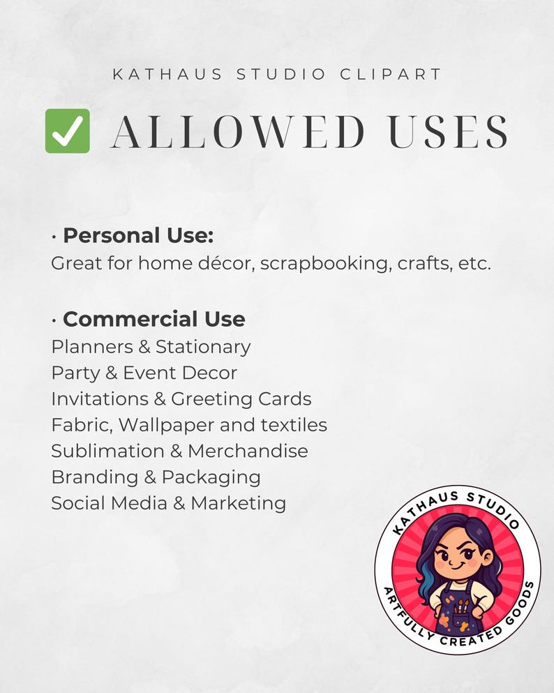 May include: A white graphic with the text "KATHAUS STUDIO CLIPART" and "ALLOWED USES". The text lists personal and commercial uses, including home d&eacute;cor, scrapbooking, planners, invitations, and social media. A circular logo is in the bottom right.