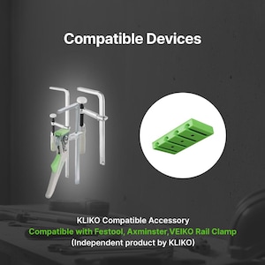 May include: A silver and green clamp with a green base and a green rectangular accessory. The text "Compatible Devices" is at the top. The text "KLIKO Compatible Accessory" and "Compatible with Festool, Axminster, VEIKO Rail Clamp" are at the bottom.
