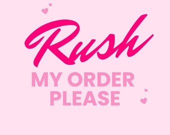 RUSH MY ORDER - Please message me for availability