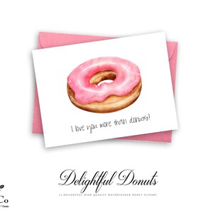 May include: A pink and white donut with pink icing and a message that says "I love you more than donuts!"  This is a watercolour illustration of a donut.