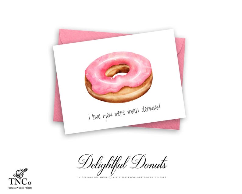 May include: A pink and white donut with pink icing and a message that says "I love you more than donuts!"  This is a watercolour illustration of a donut.