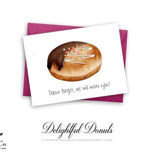 May include: A watercolour illustration of a donut with chocolate frosting and sprinkles. The donut is on a pink card with the text "Donut forget, we will miss you!" and "Delightful Donuts 13 DELIGHTFUL HIGH QUALITY WATERCOLOUR DONUT CLIPART".