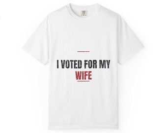 I Voted For My Wife Shirt, Patriotic Husband Tee, Sarcastic Marriage Humor Apparel, Anniversary Gift for Him, Funny Gift for Husband, Person