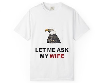 Patriotic Let Me Ask My Wife T-Shirt, Funny Husband Gift for 4th of July, Vintage Bald Eagle Design, Personalized Name Gift for Him, Dad, Bo