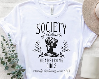 Society of Obstinate Headstrong Girls Shirt, Jane Austen Pride Prejudice Feminist Tee