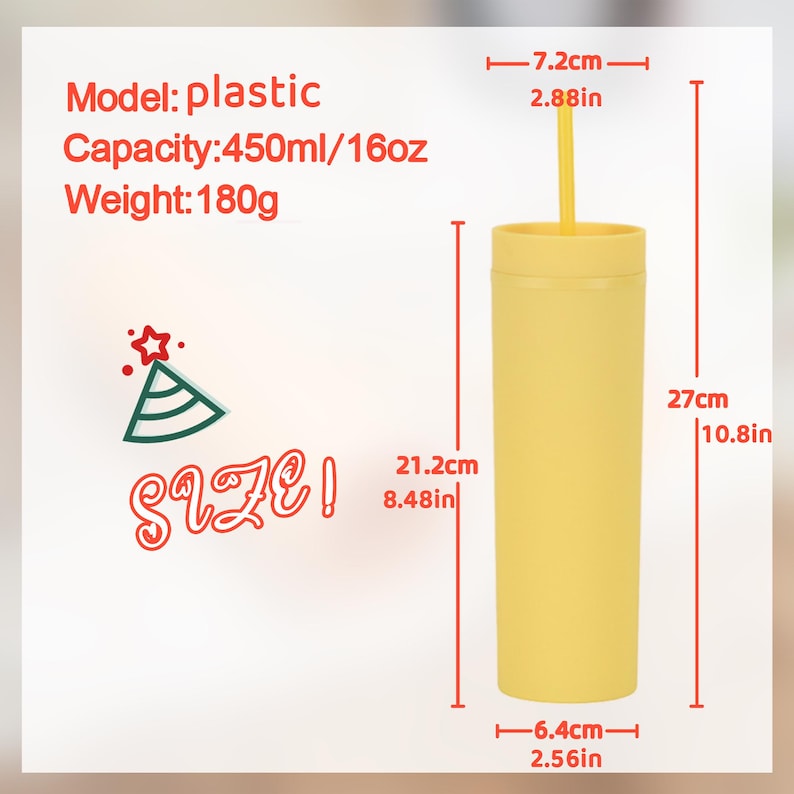 May include: A yellow plastic tumbler with a straw. The tumbler is 10.8 inches tall and 2.56 inches wide. It has a capacity of 16oz and weighs 180g. The image includes the word "SIZE!" and a graphic of a party hat.