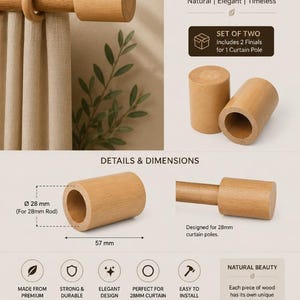 May include: A set of two cylindrical light-coloured wooden curtain pole finials. The finials measure 57 mm in length and are designed for a 28 mm diameter curtain rod. The text on the image reads WOODEN CURTAIN POLE FINIALS, SET OF TWO, and 28 mm.