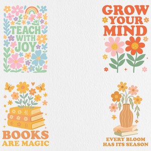 May include: Four colorful retro-style designs with floral and book themes. The designs include the phrases "Teach with Joy," "Grow Your Mind," "Books Are Magic," and "Every Bloom Has Its Season." Each design features flowers, butterflies, and a rainbow.