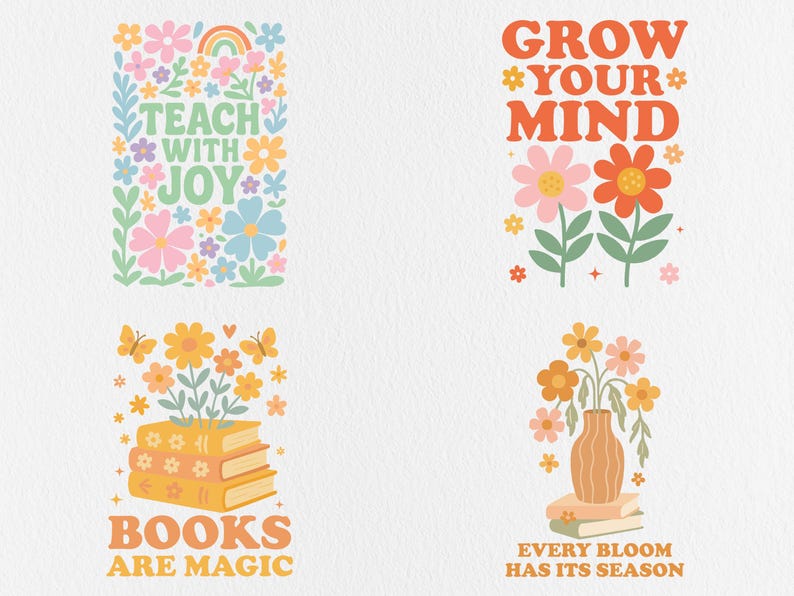 May include: Four colorful retro-style designs with floral and book themes. The designs include the phrases "Teach with Joy," "Grow Your Mind," "Books Are Magic," and "Every Bloom Has Its Season." Each design features flowers, butterflies, and a rainbow.