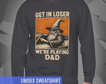 Get In Loser D&D Sweatshirt | RPG Meme Graphic Pullover | Dungeons and Dragons Gamer Gift