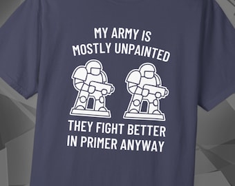 Unpainted  Army | Miniature Painting Tee | Grimdark Wargaming Shirt | Tabletop Wargamer Gift