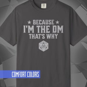 Because I&#39;m The DM Dungeon Master Tee | D&D T-Shirt |  Dungeons and Dragons Funny RPG Meme