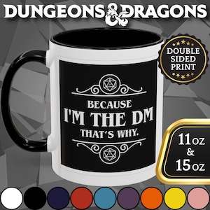 May include: A white and black ceramic mug with the text "BECAUSE I'M THE DM THAT'S WHY." The mug has a black handle and interior. The mug is available in 11 oz and 15 oz sizes. The mug is double-sided printed.