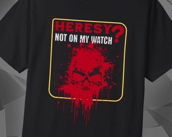 Heresy? Not On My Watch, Wargaming Shirt, Miniature Painting, Grimdark Wargamer, Tabletop Gamer Gift