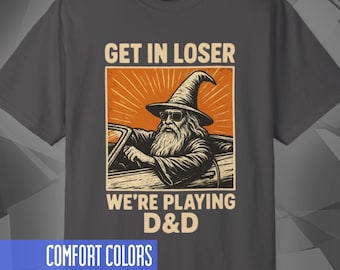 Get In Loser D&D T-Shirt | Dungeons and Dragons Graphic Tee | Funny RPG Meme