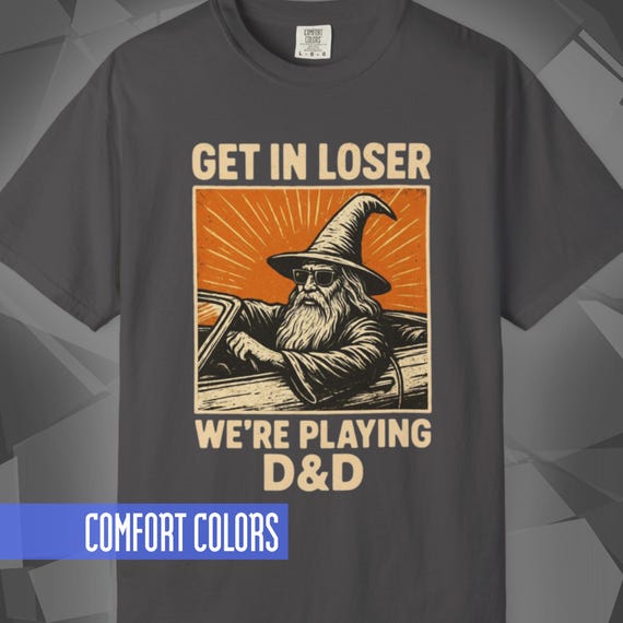 Get In Loser D&D T-Shirt | Dungeons and Dragons Graphic Tee | Funny RPG Meme