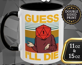 May include: White ceramic mug with a black handle and interior. The mug features the text "GUESS I'LL DIE" with a person's head replaced by a red D20 die. The mug is available in 11 oz and 15 oz sizes. The mug is double-sided printed.