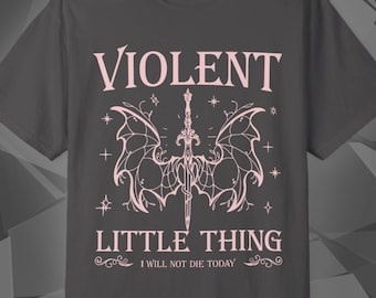 Violent Little Thing Tee | I Will Not Die Today | Violet Sorrengail | Fourth Wing Shirt