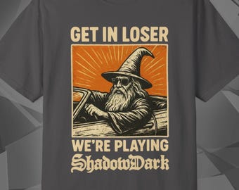 ShadowDark Shirt | Get In Loser We're Playing ShadowDark RPG | TTRPG Gamer Gift