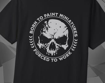 Wargaming Shirt, Born To Paint Miniatures, Grimdark Wargamer Tee, Mini Painter Tabletop Gamer Gift