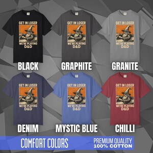 Comfort Colors T-shirt with a D&D funny meme/Dungeons & Dragons graphic. The shirt is 100% cotton, premium quality, available in 14 colors, unisex fit, plus size options. RPG tabletop role play gamer apparel. T-shirt featuring a wizard in a car and the text "Get In Loser We're Playing D&D".