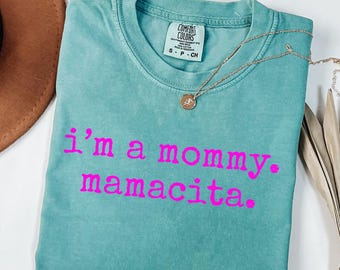 Comfort Colors Mommy Mamacita Shirt: Funny Reality TV Quote Tee