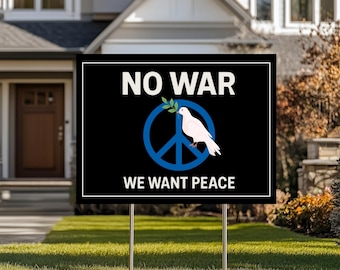 No War We Want Peace Yard Sign: Political Protest Decor