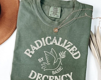 Radicalized By Basic Decency Comfort Colors T-Shirt: Political Feminist Tee