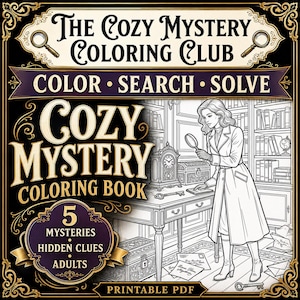 May include: A printable PDF coloring book titled The Cozy Mystery Coloring Club. The cover features gold text on a black background, including the words Color, Search, Solve, 5 Mysteries, Hidden Clues, and Adults, with a line art illustration.