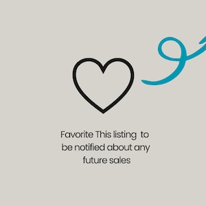 May include: A black heart icon with a teal arrow pointing upwards on a light grey background. Text below the heart reads, "Favorite This listing to be notified about any future sales."