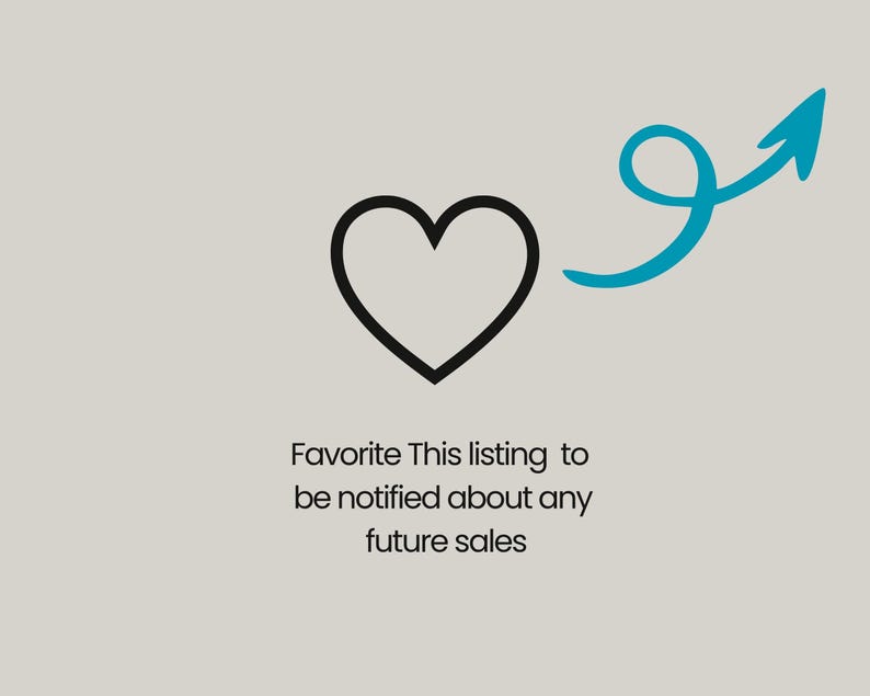 May include: A black heart icon with a teal arrow pointing upwards on a light grey background. Text below the heart reads, "Favorite This listing to be notified about any future sales."