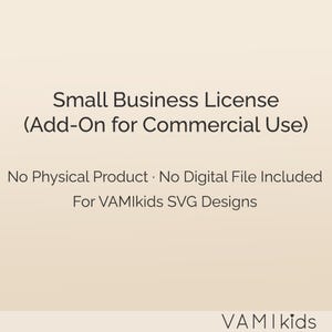 Peut inclure: Graphique beige clair avec le texte "Small Business License (Add-On for Commercial Use)". En dessous, on peut lire "No Physical Product • No Digital File Included For VAMIkids SVG Designs". Le logo VAMIkids est en bas.
