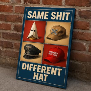Puede incluir: Un póster con el texto "SAME SHIT DIFFERENT HAT" en letras blancas. El póster presenta cuatro imágenes de diferentes sombreros: una capucha blanca puntiaguda, una gorra de béisbol marrón, un sombrero militar negro y una gorra de béisbol roja.