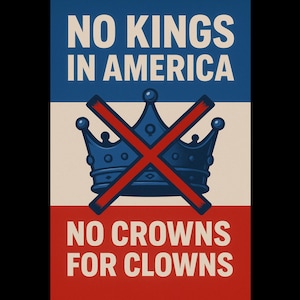 No Kings in America – Patriotic Protest Poster Digital Download | No Crowns for Clowns Art | Printable Political  Protest Sign