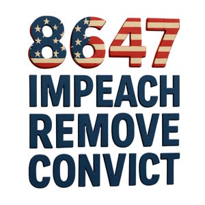 Może przedstawiać: Obraz przedstawia liczby 8647 w kolorach amerykańskiej flagi. Poniżej słowa "IMPEACH REMOVE CONVICT" są napisane ciemnoniebieskimi, pogrubionymi literami na białym tle.