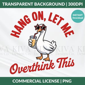 Funny Goose PNG – Hang On Let Me Overthink This | Anxiety Meme Clipart | Sublimation Design | Overthinking Sticker PNG | Instant Download