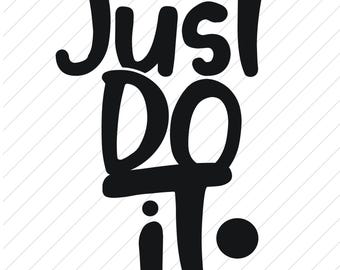 Just Do It SVG Motivational Sign, Cricut & Silhouette Files Digital Download
