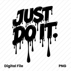 May include: A black graphic design featuring the text JUST DO IT in a bold, dripping font style where the letters appear to be melting downwards. The design is presented against a white background with faint diagonal grid lines and the text Digital File PNG.