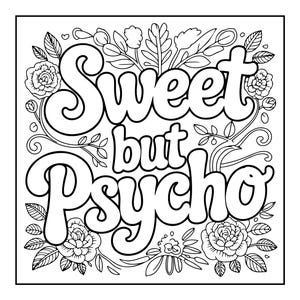 May include: Black and white line art design with the words "Sweet but Psycho" in a bold, rounded font. The text is surrounded by floral and leaf illustrations, including roses and various foliage.