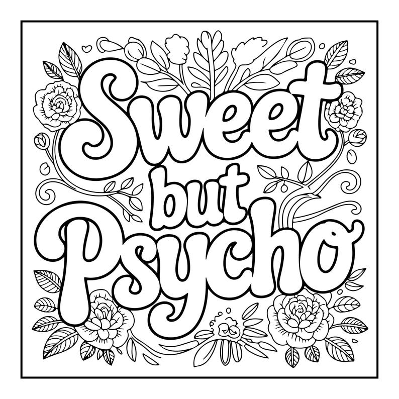 May include: Black and white line art design with the words "Sweet but Psycho" in a bold, rounded font. The text is surrounded by floral and leaf illustrations, including roses and various foliage.