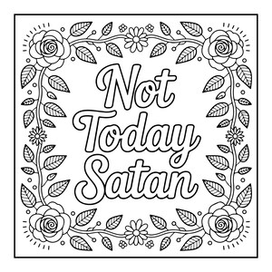 May include: Black and white line art design with the text "Not Today Satan" in a decorative font. The text is framed by a border of roses, leaves, and small flowers, creating a floral wreath.