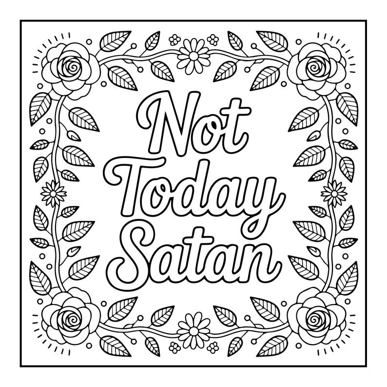May include: Black and white line art design with the text "Not Today Satan" in a decorative font. The text is framed by a border of roses, leaves, and small flowers, creating a floral wreath.