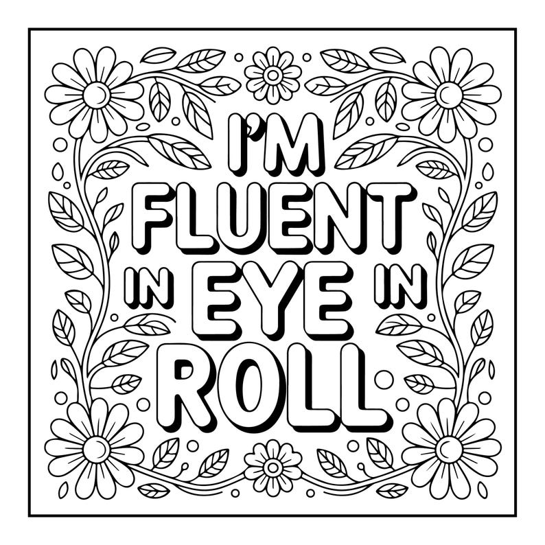 May include: Black and white square design with the text "I'M FLUENT IN EYE ROLL" in bold letters. The text is surrounded by floral and leaf illustrations, creating a decorative border.